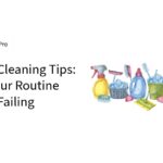 Home Cleaning Tips Why Your Routine Keeps Failing-