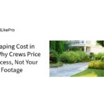 Landscaping Cost in 2026 Why Crews Price Your Access, Not Your Square